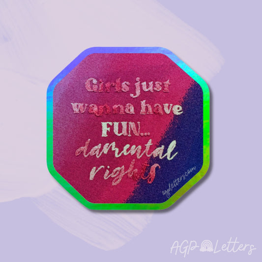 Girls Just Wanna Have Fun...damental Rights Holographic Vinyl Sticker
