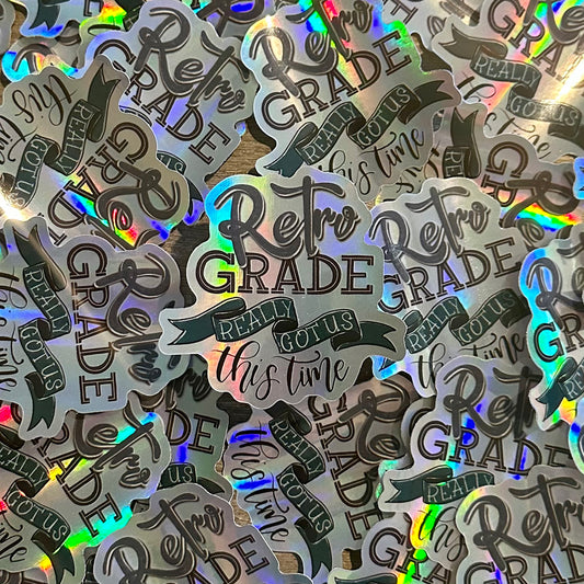 3 inch "Retrograde Really Got Us This Time" Die-cut Rainbow Holographic Astrology Vinyl Sticker